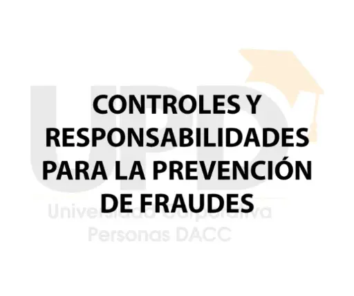 CONTROLES Y RESPONSABILIDADES PARA LA PREVENCIÓN DE FRAUDES